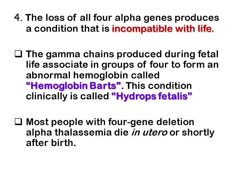 4. The loss of all four alpha genes produces a condition that is incompatible